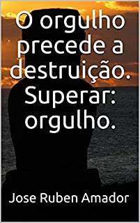 Livro O orgulho precede a destruição.  Superar: orgulho.