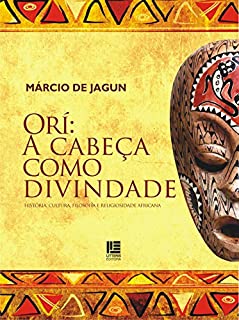 Orí: A cabeça como divindade: História, Cultura, Filosofia e Religiosidade Africana