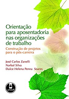 Livro Orientação para Aposentadoria nas Organizações de Trabalho: Construção de Projetos para o Pós-Carreira