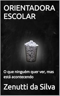 Livro ORIENTADORA ESCOLAR: O que ninguém quer ver, mas está acontecendo
