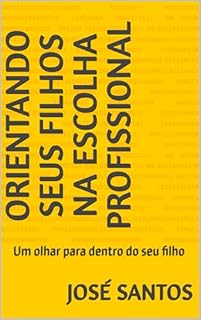 Livro Orientando Seus Filhos na Escolha Profissional: Um olhar para dentro do seu filho