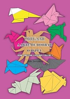 Livro Origami A Arte de Dobrar o Papel: Série Origamis Animados Volume 03