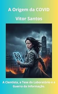 Livro A Origem da COVID: A Cientista, a Tese do Laboratório e a Guerra da Informação.