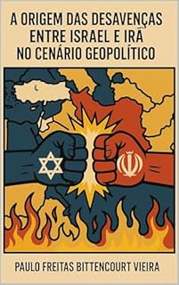 Livro A ORIGEM DAS DESAVENÇAS ENTRE ISRAEL E IRÃ NO CENÁRIO GEOPOLÍTICO