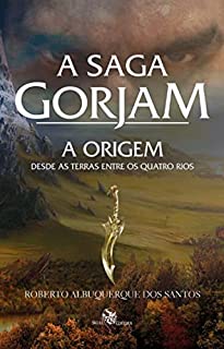 A Origem: Desde as terras entre os quatro rios (A Saga Gorjan Livro 1)