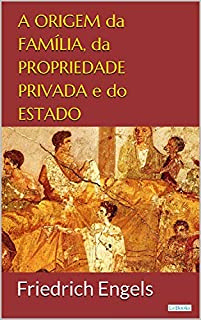 Livro A Origem da Família, da Propriedade Privada e do Estado (Ideologia & Política)