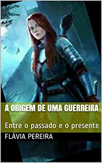 Livro A origem de uma guerreira: Entre o passado e o presente