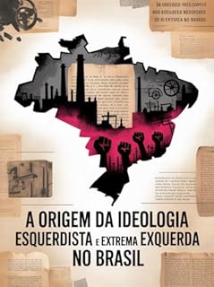 Livro A Origem da Ideologia Esquerdista e da Extrema Esquerda no Brasil