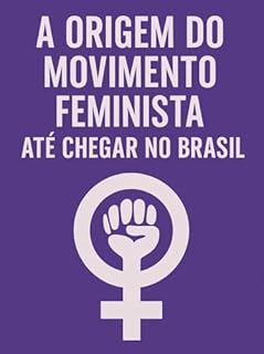 Livro A Origem do Movimento Feminista e Sua Chegada ao Brasil