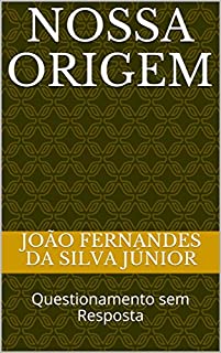 Livro NOSSA ORIGEM: Questionamento sem Resposta