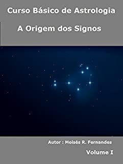 Livro A Origem dos Signos (Curso Básico de Astrologia Livro 1)