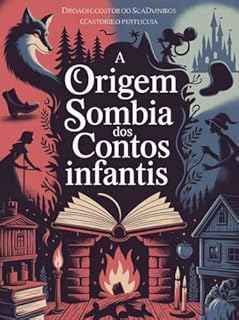 Livro A Origem Sombria dos Contos Infantis - Das Lareiras, às Versões da Disney