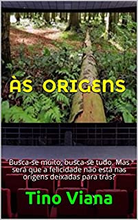 Livro Às Origens: Busca-se muito, busca-se tudo. Mas será que a felicidade não está nas origens deixadas para trás?