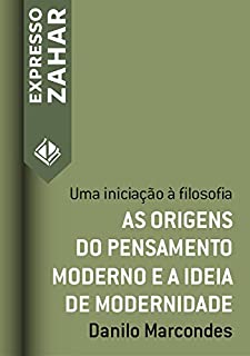 Livro As origens do pensamento moderno e a ideia de modernidade: Uma iniciação à filosofia (Expresso Zahar)