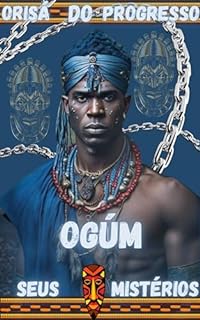 Livro Orisá ògún Deus do Progresso e seus Mistérios: orisa,itans,ebós,adimu,orikis,orins