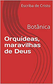 Orquídeas, maravilhas de Deus: Botânica