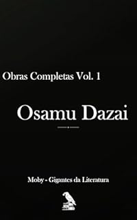 Osamu Dazai - Obras Completas Vol. I: Tradução completa para português