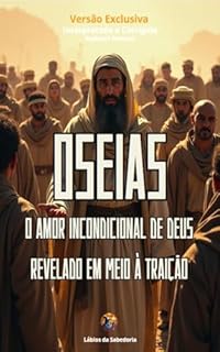 Livro Oseias: O Amor Incondicional de Deus Revelado em Meio à Traição