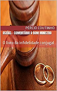Livro Oseías - Comentário O Bom Ministro: O livro da infidelidade conjugal