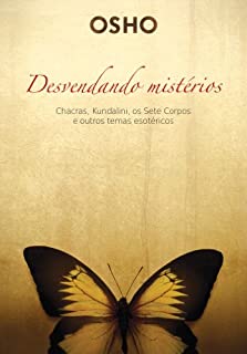 Livro Osho - Desvendado mistérios: Chacras, kundalini, os sete corpos e outros temas esotéricos