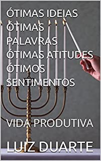 Livro ÓTIMAS IDEIAS ÓTIMAS PALAVRAS ÓTIMAS ATITUDES ÓTIMOS SENTIMENTOS: VIDA PRODUTIVA