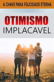 Livro Otimismo Implacavel: A Chave Para a Felicidade Eterna