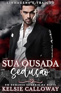 Livro Sua Ousada Sedução: Um Romance Sombrio Da Máfia (Linhagens E Traição Livro 3)