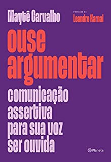 Livro Ouse argumentar: Comunicação assertiva para sua voz ser ouvida