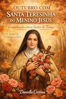 Livro OUTUBRO COM SANTA TERESINHA DO MENINO JESUS : O Tempo da Confiança Filial (Santos do Tempo - O Ano Completo Livro 10)