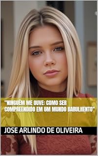 Livro "Ninguém Me Ouve: Como Ser Compreendido em um Mundo Barulhento"