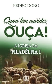 Livro Quem tem ouvidos, ouça! a Igreja em Filadélfia I