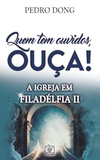 Livro Quem tem ouvidos, ouça! a Igreja em Filadélfia II
