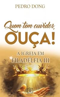 Livro Quem tem ouvidos, ouça! a Igreja em Filadélfia III
