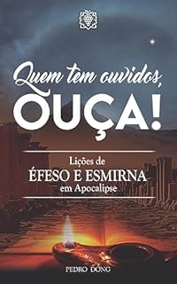 Livro Quem tem ouvidos, ouça! lições de Éfeso e Esmirna em Apocalipse
