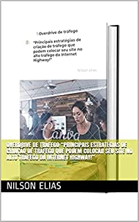 Overdrive de tráfego “Principais estratégias de criação de tráfego que podem colocar seu site no alto tráfego da Internet Highway!”