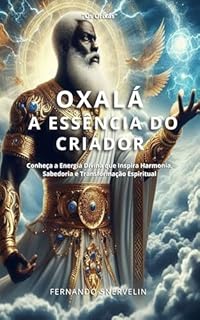 Livro OXALÁ: A ESSÊNCIA DO CRIADOR (OS ORIXÁS)