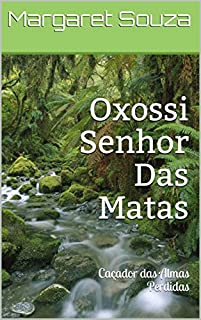 Livro Oxossi Senhor Das Matas: Caçador das Almas Perdidas