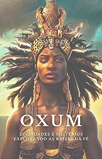 Livro Oxum: A Deusa das Águas Doces (Divindades e Mistérios - Explorando as raízes da fé)