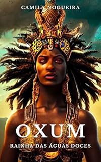 Livro Oxum: A Deusa das Águas Doces (Divindades e Mistérios - Explorando as raízes da fé)