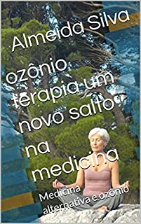 Livro ozônio terapia um novo salto na medicina: Medicina alternativa e ozônio