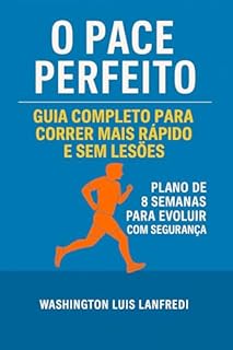 O PACE PERFEITO: Guia Completo Para Correr Mais Rápido E Sem Lesões