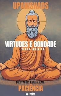 Livro Paciência - Segundo Upanishads (Upanixades) - Meditações para a alma - Virtudes e Bondade (Série Upanishads (Upanixades) Livro 3)