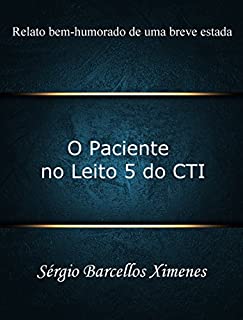 Livro O Paciente no Leito 5 do CTI: Relato bem-humorado de uma breve estada