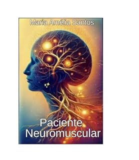 Paciente Neuromuscular: E_Book de Orientação, cuidado e informação - Poliomielite, Síndrome Pós – Poliomielite e Doenças Raras