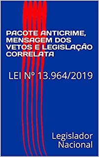 Livro PACOTE ANTICRIME, MENSAGEM DOS VETOS E LEGISLAÇÃO CORRELATA: LEI Nº 13.964/2019