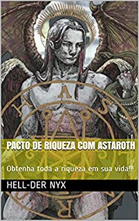 Livro PACTO DE RIQUEZA COM ASTAROTH: Obtenha toda a riqueza em sua vida!!!