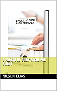 Livro O PADRÃO DO OURO: PAGUE POR CLIQUE