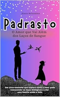 Padrasto: O Amor que Vai Além dos Laços de Sangue