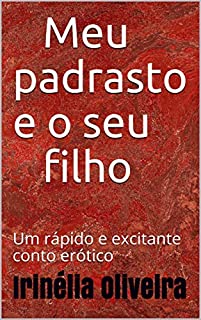 Meu padrasto e o seu filho: Um rápido e excitante conto erótico