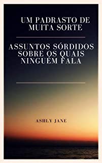 Livro Um padrasto de muita sorte: Assuntos sórdidos sobre os quais ninguém fala